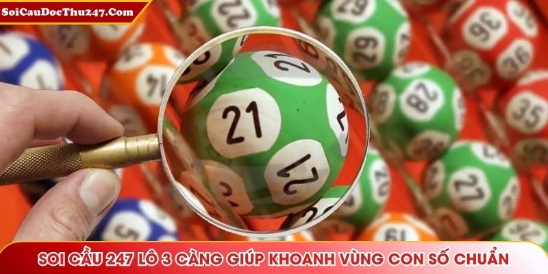 Soi cầu 247 30-12-2025 lô 3 càng giúp khoanh vùng con số chuẩn