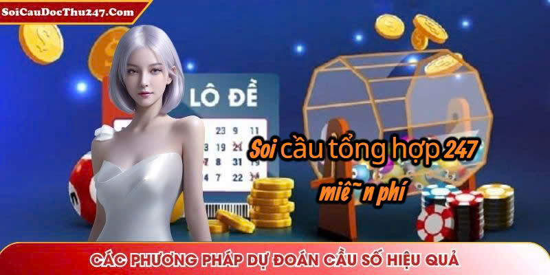 Soi cầu tổng hợp 247 miễn phí