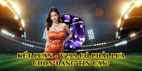 Vz99 – Nền Tảng Cá Cược 3